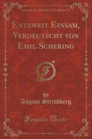 Entzweit Einsam, Verdeutscht von Emil Schering (Classic Reprint)