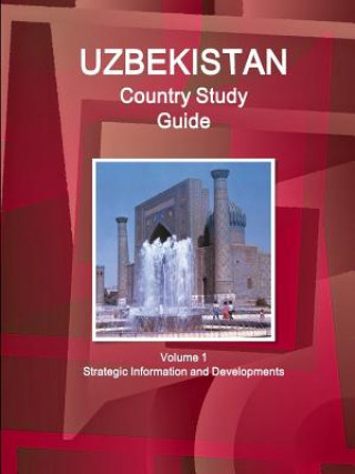 Uzbekistan Country Study Guide Volume 1 Strategic Information and Developments