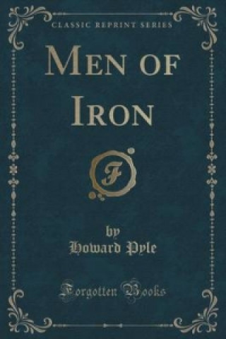 Men of Iron (Classic Reprint)