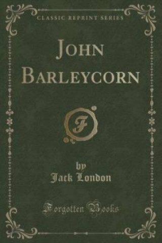 John Barleycorn (Classic Reprint)