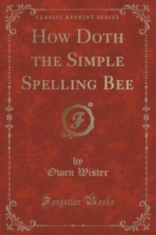 How Doth the Simple Spelling Bee (Classic Reprint)