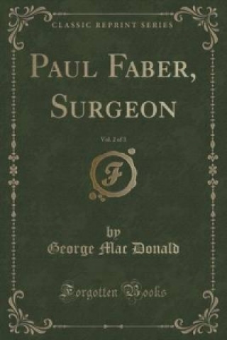 Paul Faber, Surgeon, Vol. 2 of 3 (Classic Reprint)