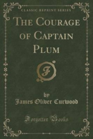 Courage of Captain Plum (Classic Reprint)