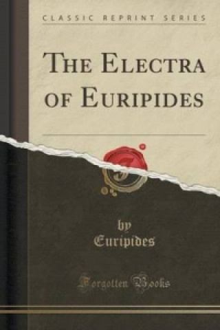 Electra of Euripides (Classic Reprint)
