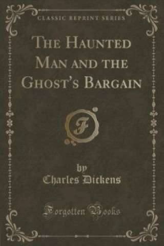 Haunted Man and the Ghost's Bargain (Classic Reprint)