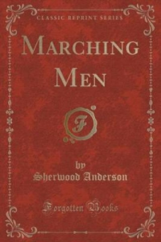 Marching Men (Classic Reprint)