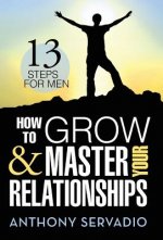 How to Grow and Master Your Relationships