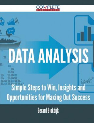 Data Analysis - Simple Steps to Win, Insights and Opportunities for Maxing Out Success