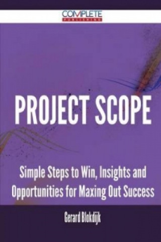 Project Scope - Simple Steps to Win, Insights and Opportunities for Maxing Out Success