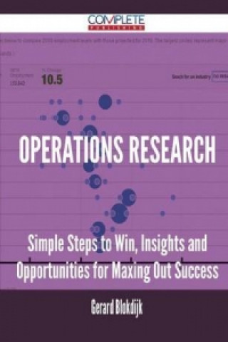 Operations Research - Simple Steps to Win, Insights and Opportunities for Maxing Out Success