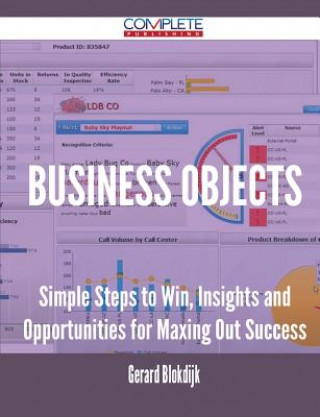 Business Objects - Simple Steps to Win, Insights and Opportunities for Maxing Out Success