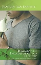 Inmigrantes encadenados por un sueno