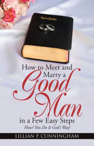 How to Meet and Marry a Good Man in a Few Easy Steps