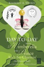 Day-to-Day with Kimberella and Prince Ain't-So-Charmin'