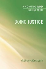 Doing Justice: Knowing God, Volume 4