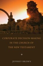 Corporate Decision-Making in the Church of the New Testament