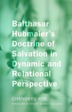 Balthasar Hubmaier's Doctrine of Salvation in Dynamic and Relational Perspective