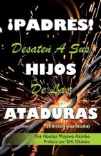 !PADRES! DESATEN A SUS HIJOS De Las ATADURAS