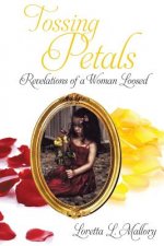 Tossing Petals; Revelations of a Woman Loosed