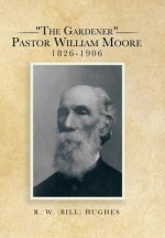 Gardener Pastor William Moore 1826-1906