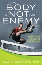 Your Body Is Not Your Enemy