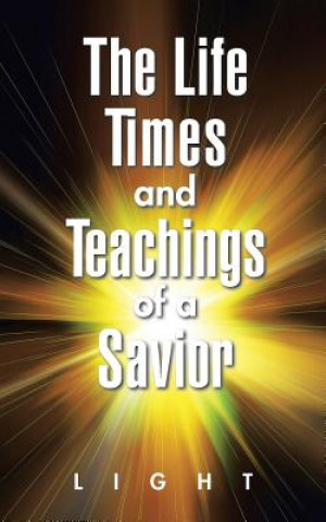 Life, Times, and Teachings of a Savior