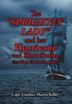 SPRIGHTLY LADY and her Hurricane and Short Stories from Capt. Gardner M. Kelley