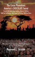 Cocoa Plantations America's CHOCOLATE Secret Forced Child Labor, Rape, Sodomy, Abuse of Children, Child Sex Trafficking, Child Organ Trafficking, Chil