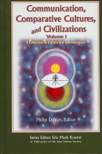 Communication, Comparative Cultures, and Civilizations v. 1; A Collection on Culture and Consciousness