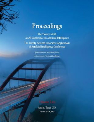 Proceedings of the Twenty-Ninth AAAI Conference on Artificial Intelligence and the Twenty-Seventh Innovative Applications of Artificial Intelligence C