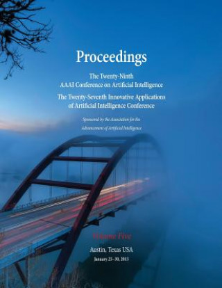 Proceedings of the Twenty-Ninth AAAI Conference on Artificial Intelligence and the Twenty-Seventh Innovative Applications of Artificial Intelligence C