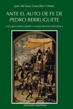Ante El Auto de Fe de Pedro Berruguete. Una Reflexion Sobre La Inquisicion Espanola,