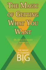 Magic of Getting What You Want by David J. Schwartz author of The Magic of Thinking Big