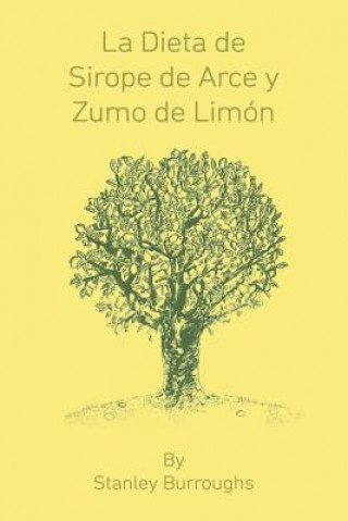 Dieta de Sirope de Arce y Zumo de Limon (The Master Cleanser, Spanish Edition)