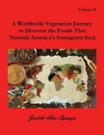 Worldwide Vegetarian Journey to Discover the Foods That Nourish America's Immigrant Soul