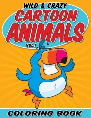 Wild & Crazy Cartoon Animals Coloring Book