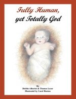 Fully Human, Yet Totally God