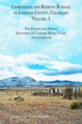 Cemeteries and Remote Burials in Larimer County, Colorado, Volume I