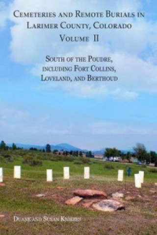 Cemeteries and Remote Burials in Larimer County, Colorado, Volume II
