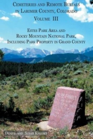 Cemeteries and Remote Burials in Larimer County, Colorado, Volume III