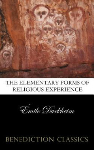 Elementary Forms of the Religious Life (Unabridged)