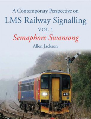 Contemporary Perspective on LMS Railway Signalling Vol 1