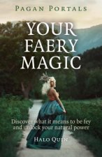 Pagan Portals - Your Faery Magic - Discover what it means to be fey and unlock your natural power