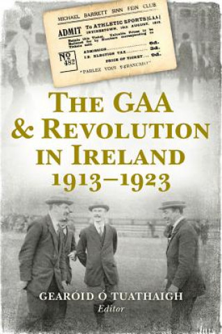 GAA and Revolution in Ireland 1913-1923
