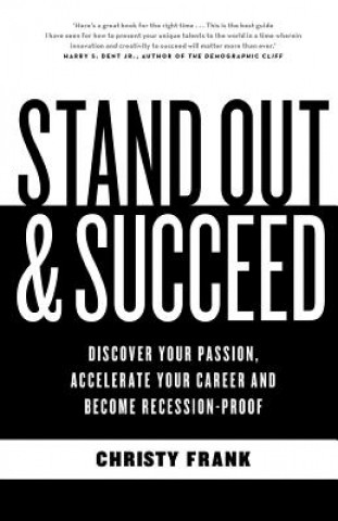 Stand Out & Succeed: Discover Your Passion, Accelerate YourCareer And Become Recession Proof