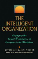 Intelligent Organization: Engaging the Talent and Initiative of Everyone in the Workplace