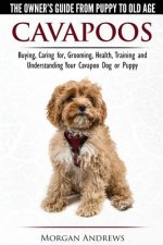 Cavapoos - The Owner's Guide from Puppy to Old Age - Buying, Caring For, Grooming, Health, Training and Understanding Your Cavapoo Dog or Puppy