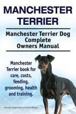 Manchester Terrier. Manchester Terrier Dog Complete Owners Manual. Manchester Terrier book for care, costs, feeding, grooming, health and training.