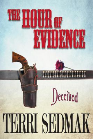 Hour of Evidence - Deceived (The Liberty and Property Legends Book 4)