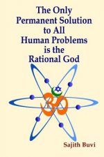 Only Permanent Solution to All Human Problems is the Rational God